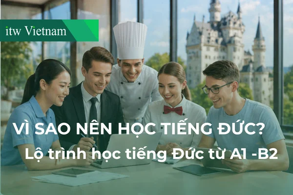 Vì sao nên học tiếng Đức? Lộ trình thăng tiến A1-B2 tiếng Đức